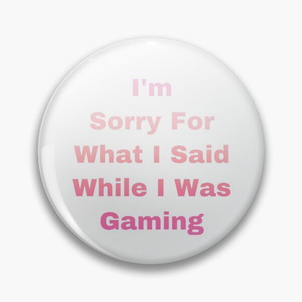 Item preview, I’m Sorry For What I Said While I Was Gaming designed and sold by Yeewen88.