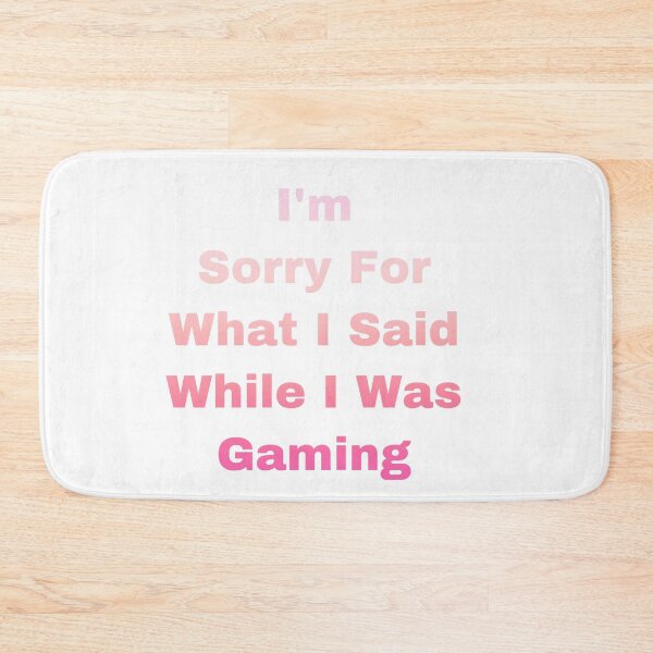 Item preview, I’m Sorry For What I Said While I Was Gaming designed and sold by Yeewen88.