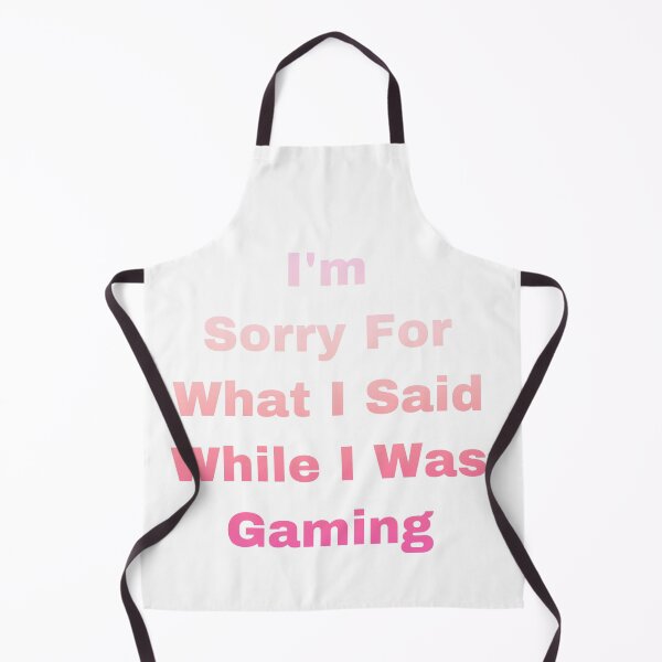 Item preview, I’m Sorry For What I Said While I Was Gaming designed and sold by Yeewen88.