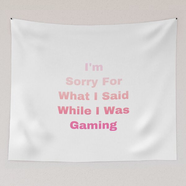 Item preview, I’m Sorry For What I Said While I Was Gaming designed and sold by Yeewen88.
