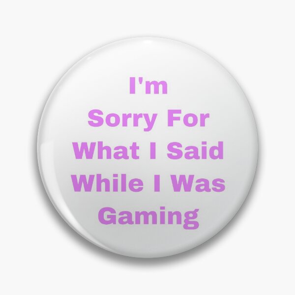 Item preview, I’m Sorry For What I Said While I Was Gaming designed and sold by Yeewen88.