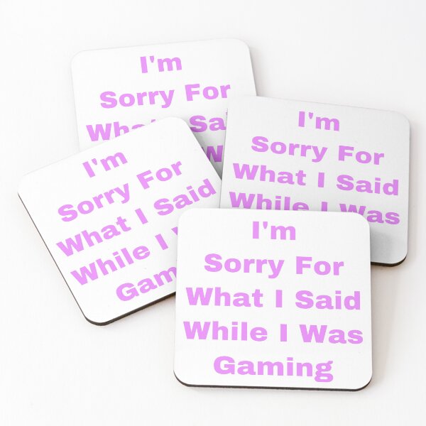 Item preview, I’m Sorry For What I Said While I Was Gaming designed and sold by Yeewen88.