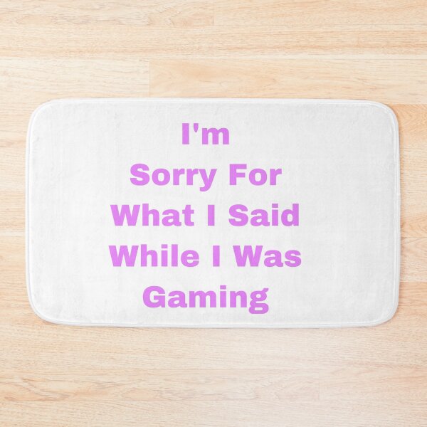 Item preview, I’m Sorry For What I Said While I Was Gaming designed and sold by Yeewen88.
