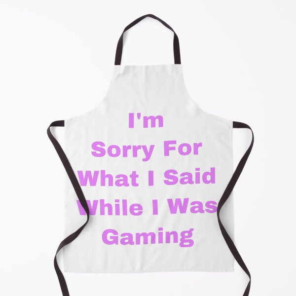 Item preview, I’m Sorry For What I Said While I Was Gaming designed and sold by Yeewen88.