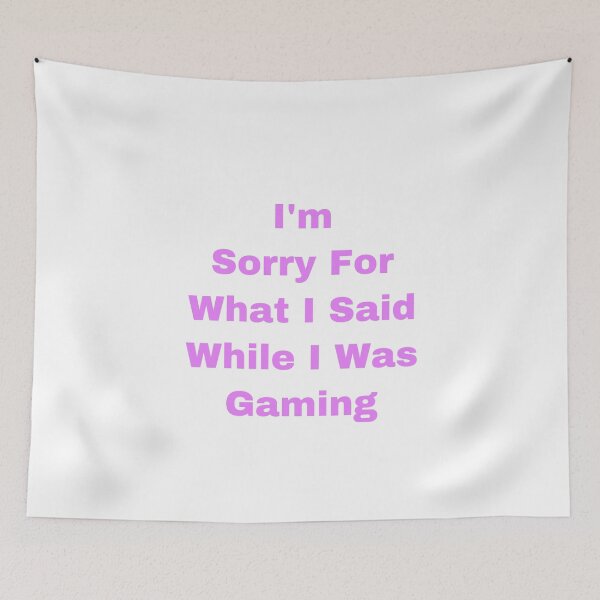 Item preview, I’m Sorry For What I Said While I Was Gaming designed and sold by Yeewen88.