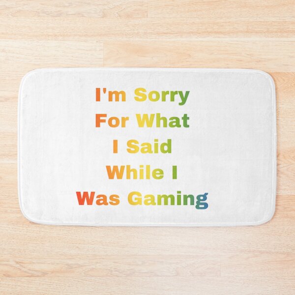 Item preview, I’m Sorry For What I Said While I Was Gaming designed and sold by Yeewen88.