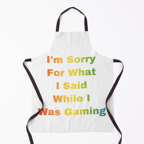 Item preview, I’m Sorry For What I Said While I Was Gaming designed and sold by Yeewen88.