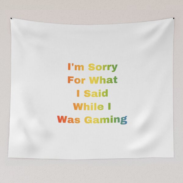 Item preview, I’m Sorry For What I Said While I Was Gaming designed and sold by Yeewen88.