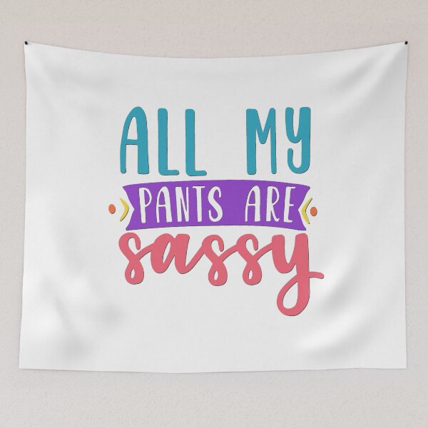 Item preview, All My Pants Are Sassy designed and sold by BandMomDesigns.