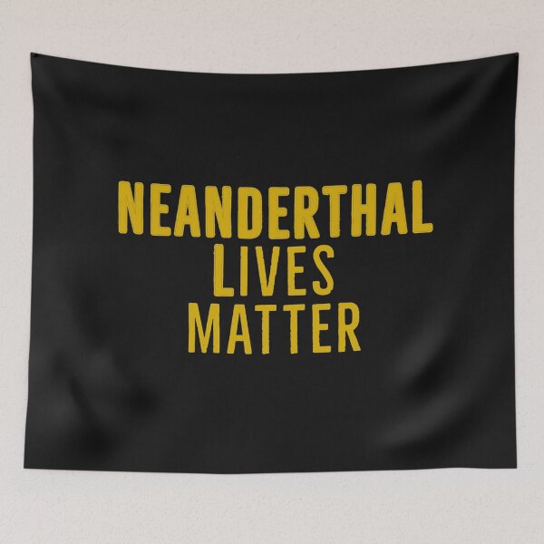 Item preview, Neanderthal Lives Matter  designed and sold by Giovanni's  Brown Quotes.