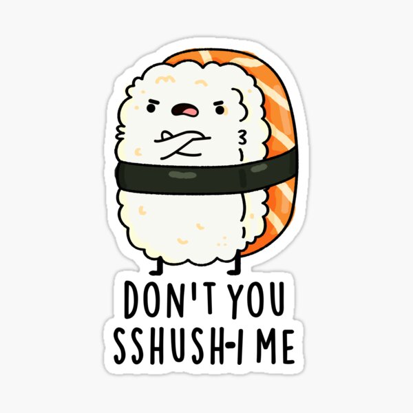 Item preview, Don't You Sshush-i Me Funny Sushi Puns  designed and sold by punnybone.