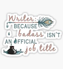 Writer: Because Badass Isn't An Official Job Title Sticker