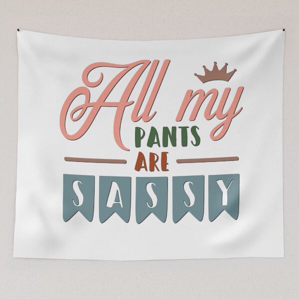 Item preview, All My Pants Are Sassy designed and sold by BandMomDesigns.