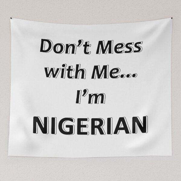 Item preview, Don't Mess with Me I'm Nigerian designed and sold by JWIZZY.