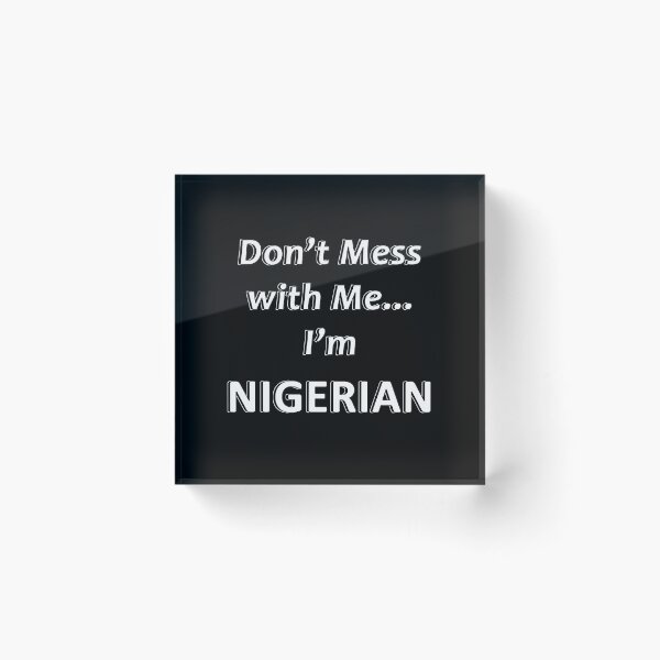 Item preview, Don't Mess with Me I'm Nigerian designed and sold by JWIZZY.