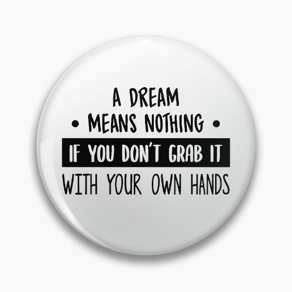 Item preview, Dream Means Nothing If You Don't Grab It designed and sold by FilipeFerreira.