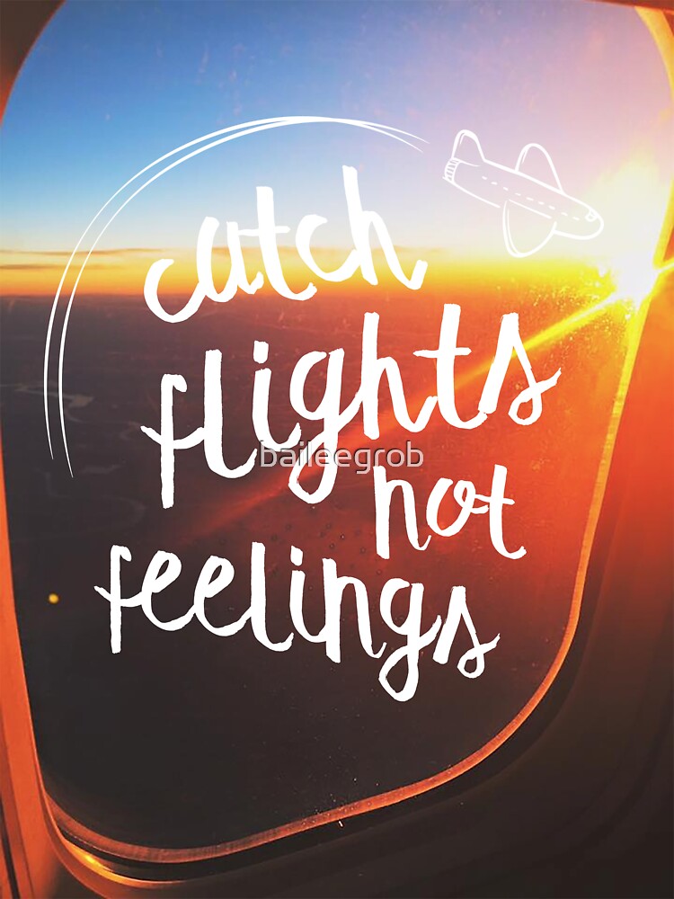 "Catch Flights, Not Feelings" Sticker by baileegrob Redbubble