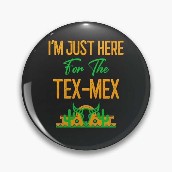 Item preview, I'm Just Here For The Tex-Mex designed and sold by EricJP.