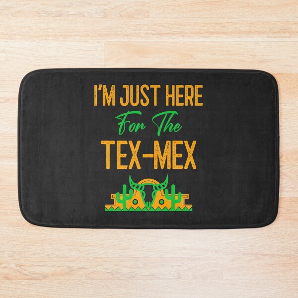 Item preview, I'm Just Here For The Tex-Mex designed and sold by EricJP.