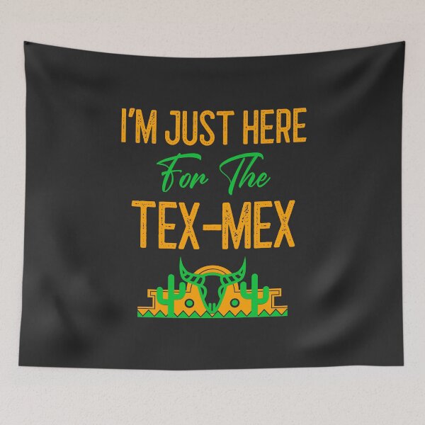 Item preview, I'm Just Here For The Tex-Mex designed and sold by EricJP.
