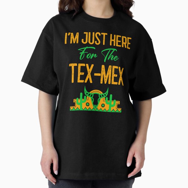 Item preview, I'm Just Here For The Tex-Mex designed and sold by EricJP.