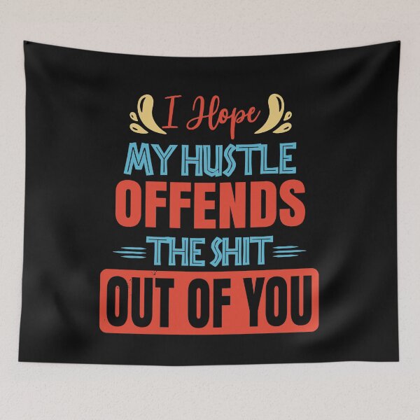 Item preview, I hope my hustle offends the shit out of you  designed and sold by Emotionville.