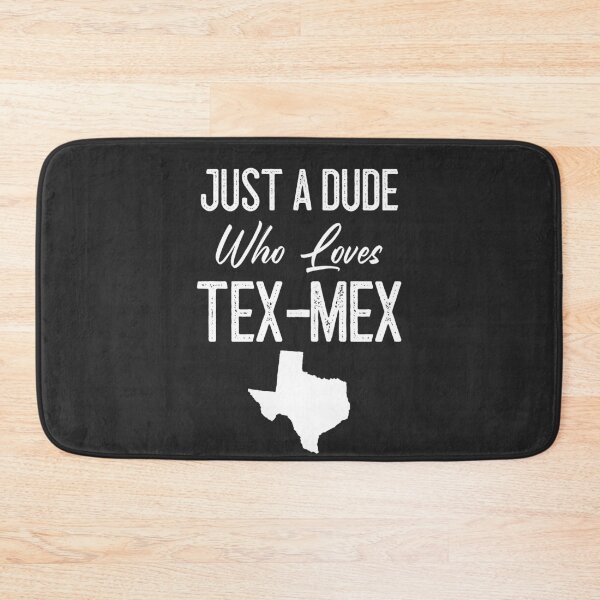 Item preview, Just A Dude Who Loves Tex-Mex designed and sold by EricJP.