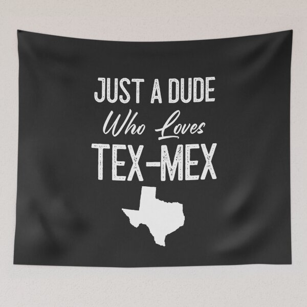 Item preview, Just A Dude Who Loves Tex-Mex designed and sold by EricJP.