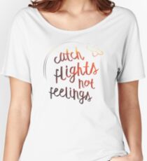 Catch Flights, Not Feelings Women's Relaxed Fit T-Shirt