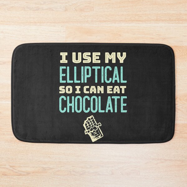 Item preview, I Use My Elliptical So I Can Eat Chocolate designed and sold by EricJP.