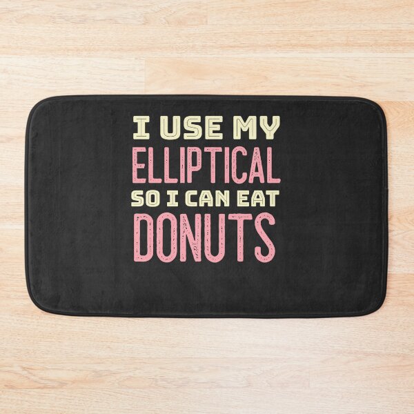 Item preview, I Use My Elliptical So I Can Eat Donuts designed and sold by EricJP.