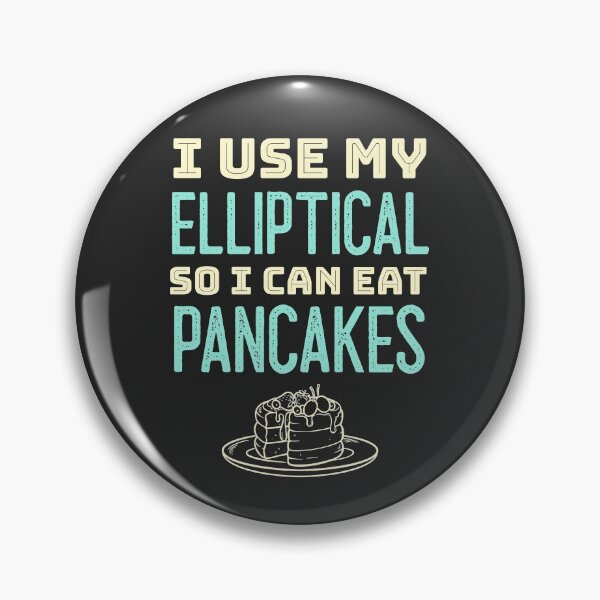 Item preview, I Use My Elliptical So I Can Eat Pancakes designed and sold by EricJP.