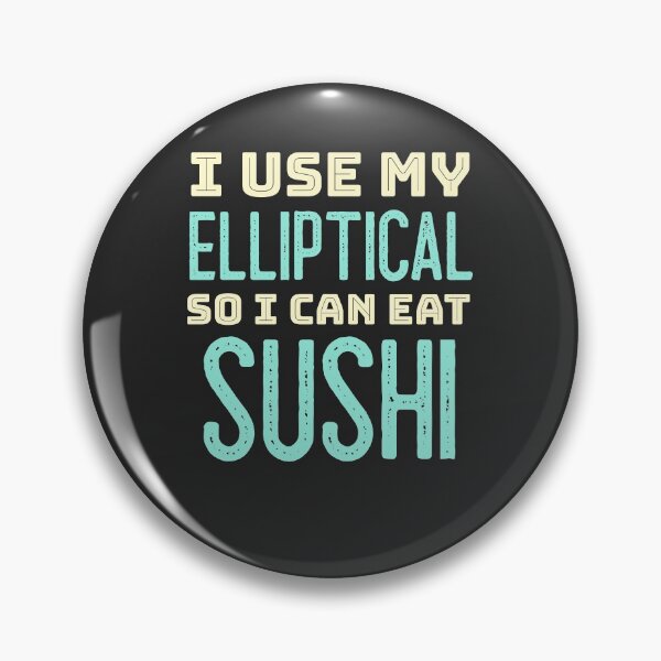 Item preview, I Use My Elliptical So I Can Eat Sushi designed and sold by EricJP.