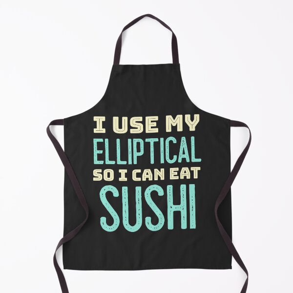 Item preview, I Use My Elliptical So I Can Eat Sushi designed and sold by EricJP.