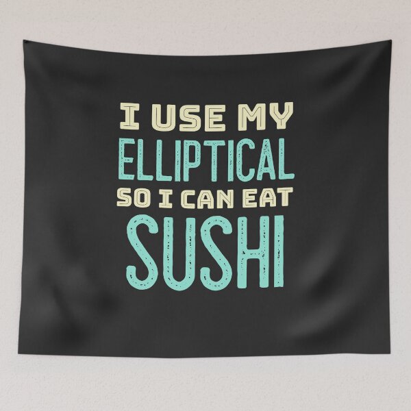Item preview, I Use My Elliptical So I Can Eat Sushi designed and sold by EricJP.