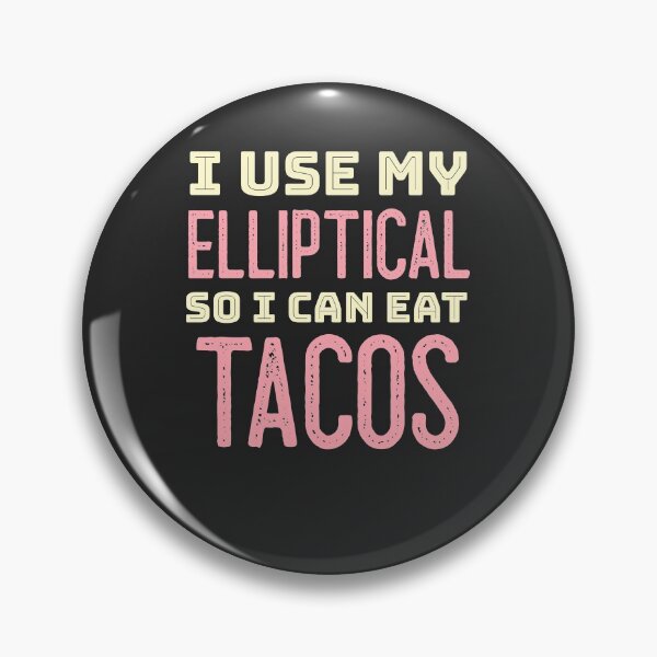 Item preview, I Use My Elliptical So I Can Eat Tacos designed and sold by EricJP.