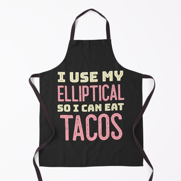 Item preview, I Use My Elliptical So I Can Eat Tacos designed and sold by EricJP.