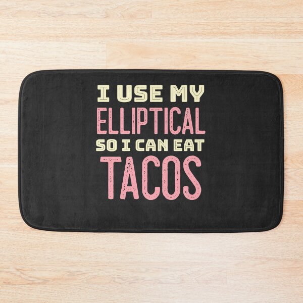 Item preview, I Use My Elliptical So I Can Eat Tacos designed and sold by EricJP.
