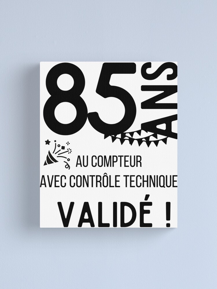 Impression Sur Toile 85 Ans Au Compteur Avec Controle Technique Valide Cadeau Humour Pour Anniversaire Par Teejfm Redbubble