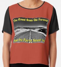 The Road Goes On Forever and The Party Never Ends Chiffon Top