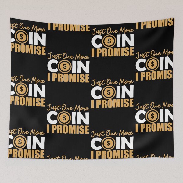 Item preview, Just One More Coin I Promise | Coin Collector designed and sold by GravitiTees.