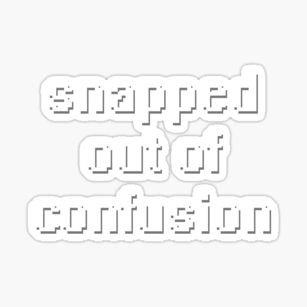 snapped-out-of-confusion-sticker-by-shadeprint-redbubble