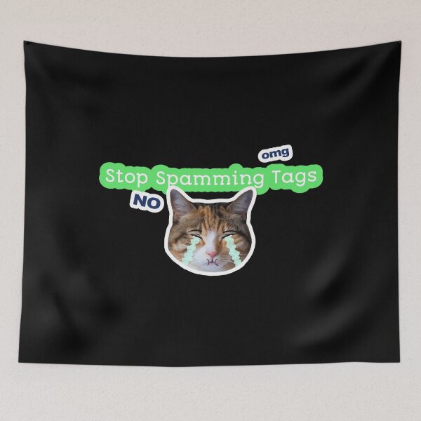 Item preview, Stop Spamming Tags Orange Cat Crying Omg No designed and sold by darknessjeff86.