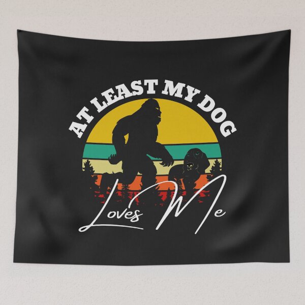 Item preview, At least my dog loves me (Big Foot) designed and sold by UnboundFull.