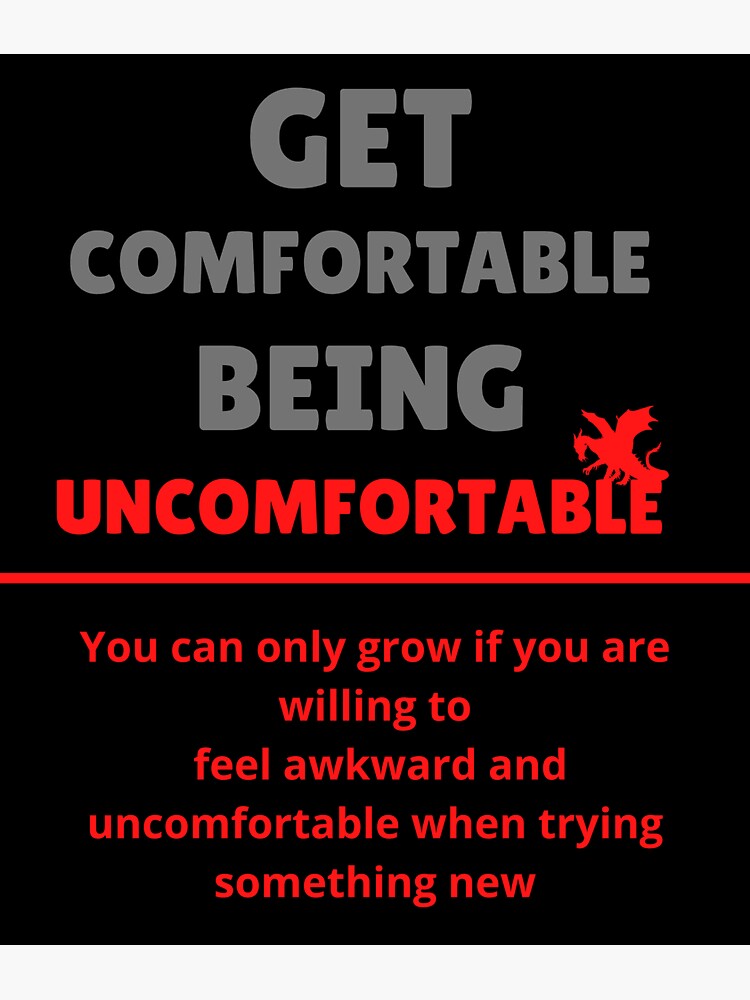 Why Getting Comfortable With Being Uncomfortable Is So Powerful