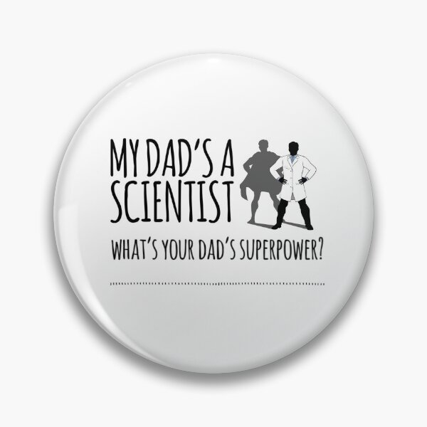 Item preview, My dads a scientist, what's your dads superpower designed and sold by ScienceCentre.