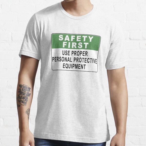 "Safety First Use Proper Personal Protective Equipment" Tshirt for