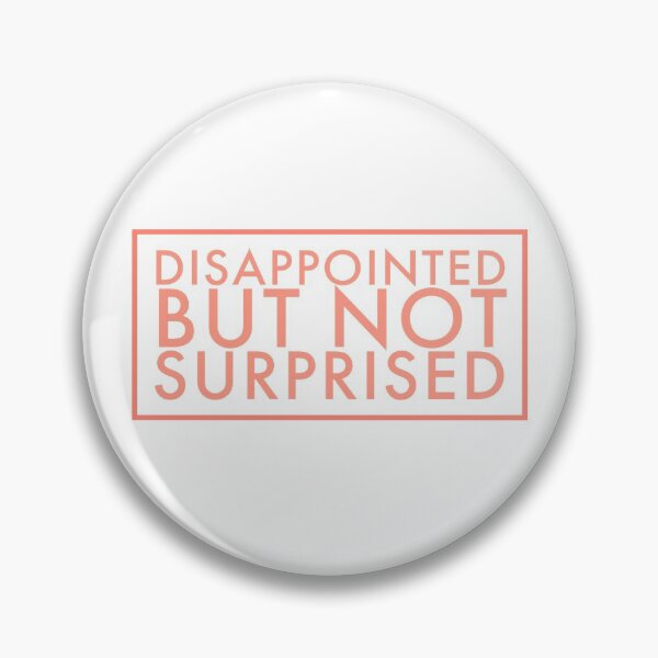 Item preview, Disappointed but not surprised designed and sold by YUNIBARS.