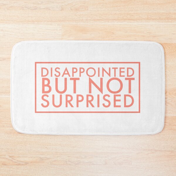 Item preview, Disappointed but not surprised designed and sold by YUNIBARS.