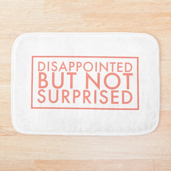 Item preview, Disappointed but not surprised designed and sold by YUNIBARS.